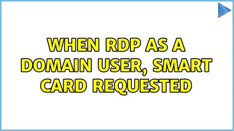 rdp smart card server 2012|When RDP as a Domain User, Smart Card Requested.